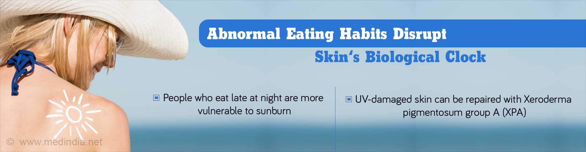 abnormal eating habits disrupt skin''s biological clock
- people who eat late at night are more vulnerable to sunburn
- UV damaged skin can be repaired with Xeroderma pigmentosum group A (XPA)