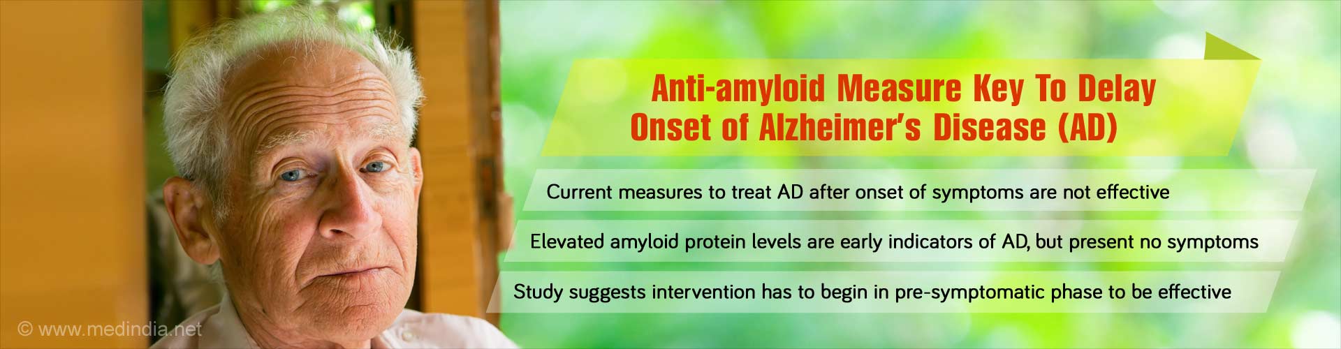 Anti-amlyloid measures key to delaying onset of Alzheimer's Disease (AD)
- Current measures to treat AD after onset of symptoms are not effective
- Elevated amlyloid protein levels are early indicators of AD, but present no symptoms
- Study suggests intervention has to begin in pre-symptomatic phase to be effective