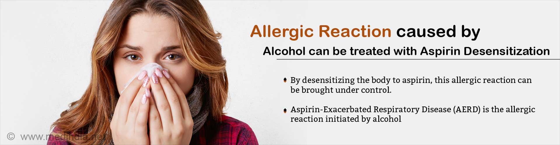 Allergic reaction caused by alcohol can be treated with aspirin desensitization. By desensitizing the body to aspirin, this allergic reaction can be brought under control. Aspirin-Exacerbated Respiratory Disease (AERD) is the allergic reaction initiated by alcohol.