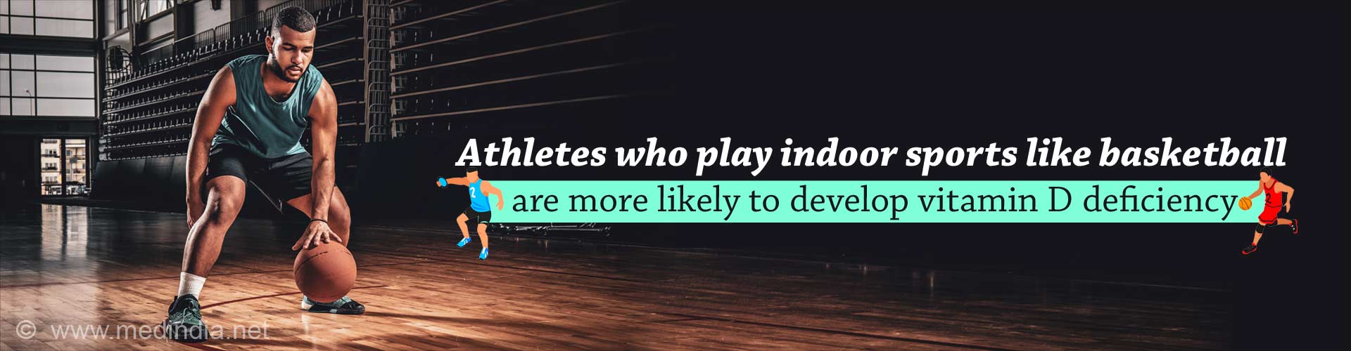 Athletes who play indoor sports like basketball are more likely to develop vitamin D deficiency.