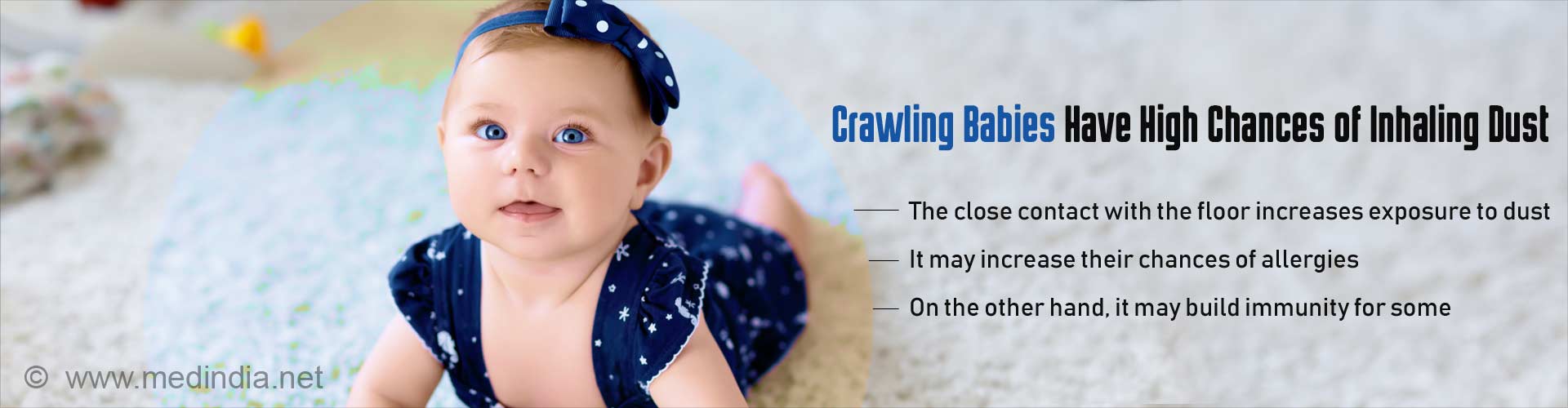 爬行的婴儿有很高的机会吸入灰尘——与地板的密切接触增加了接触灰尘的机会——这可能会增加他们过敏的机会——另一方面，这可能会增强一些人的免疫力