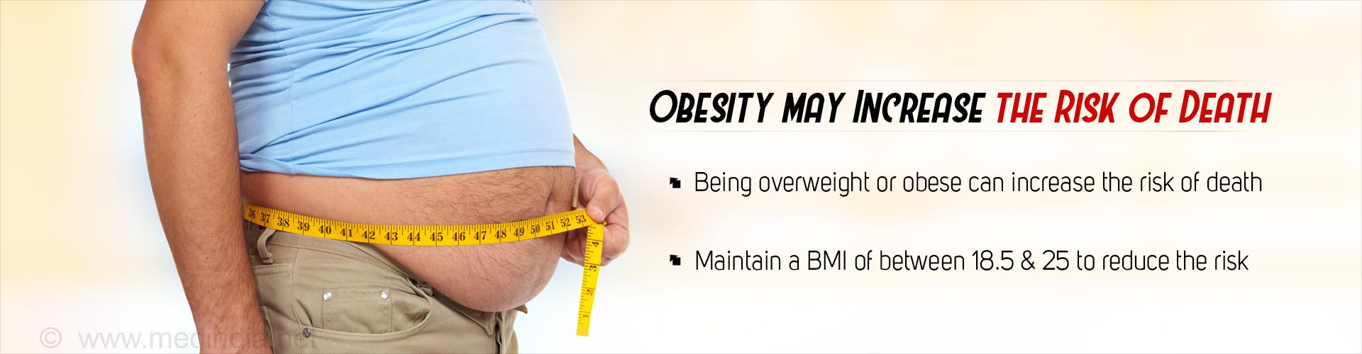 Obesity may increase the risk of death
- being overweight or obese can increase the risk of death
- maintain a BMI between 18.5 & 25 to reduce risk