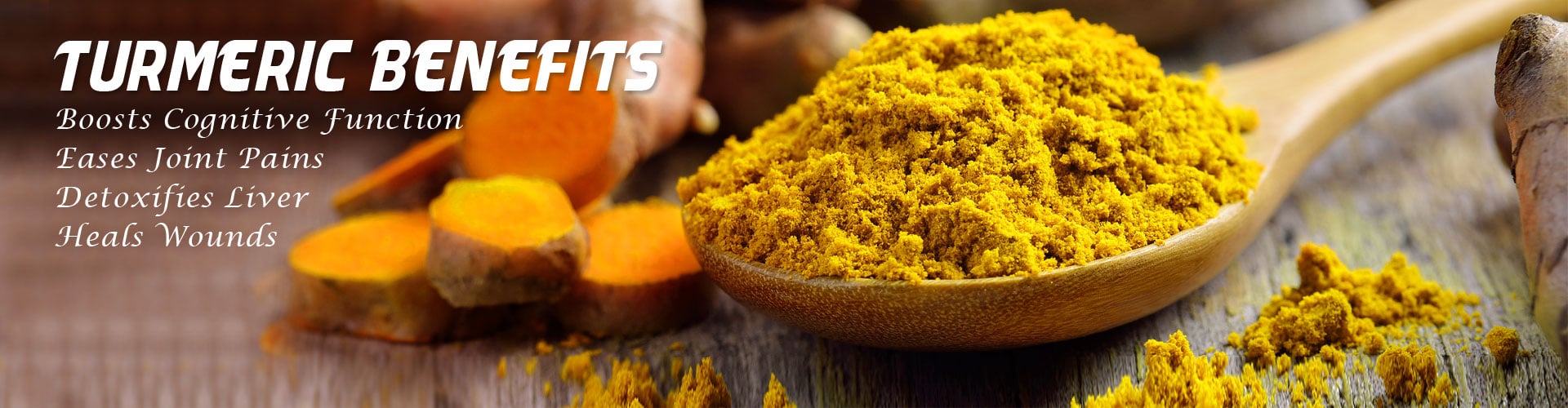 Turmeric Benefits - Boosts Cognitive Function, Eases Joint Pains, Detoxifies Liver, Heals Wounds