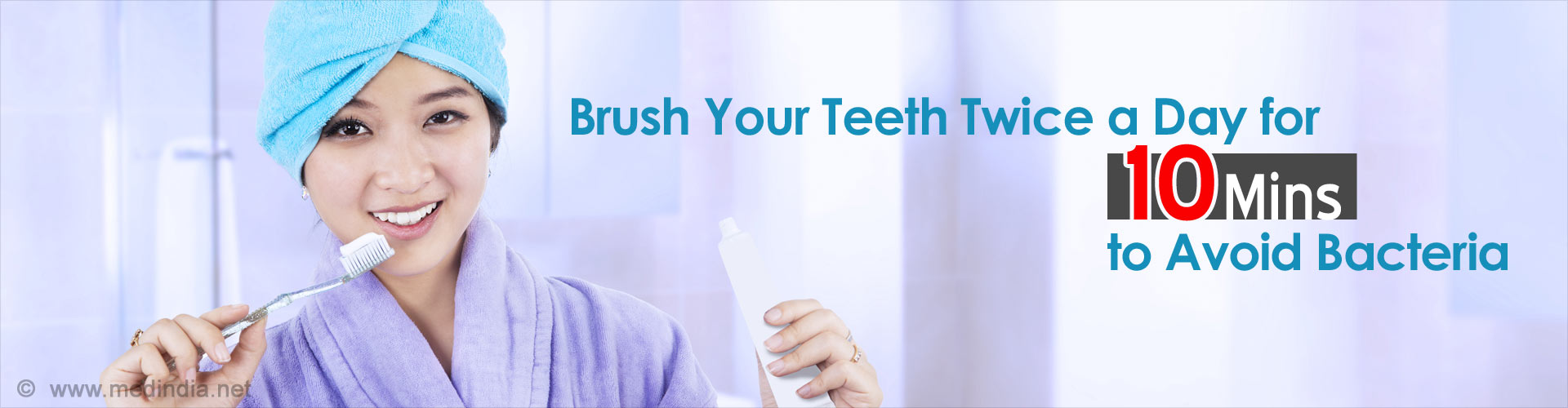 Brush Your Teeth Twice a Day for 10 Mins to Avoid Bacteria