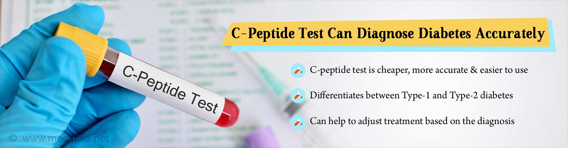 C-peptide test can diagnose diabetes accurately. C-peptide test is cheaper, more accurate and easier to use. Differentiates between Type-1 and Type-2 diabetes. Can help to adjust treatment based on the diagnosis.