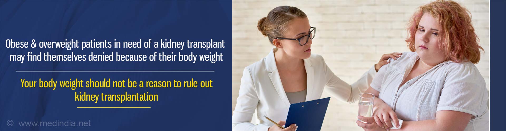 Obese and overweight patients in need of a kidney transplant may find themselves denied because of their body weight. Your body weight should not be a reason to rule out kidney transplantation.