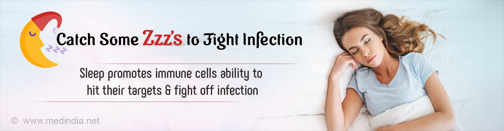 Catch some Zzz's to fight infection. Sleep promotes immune cells ability to hit their target and fight off infection.