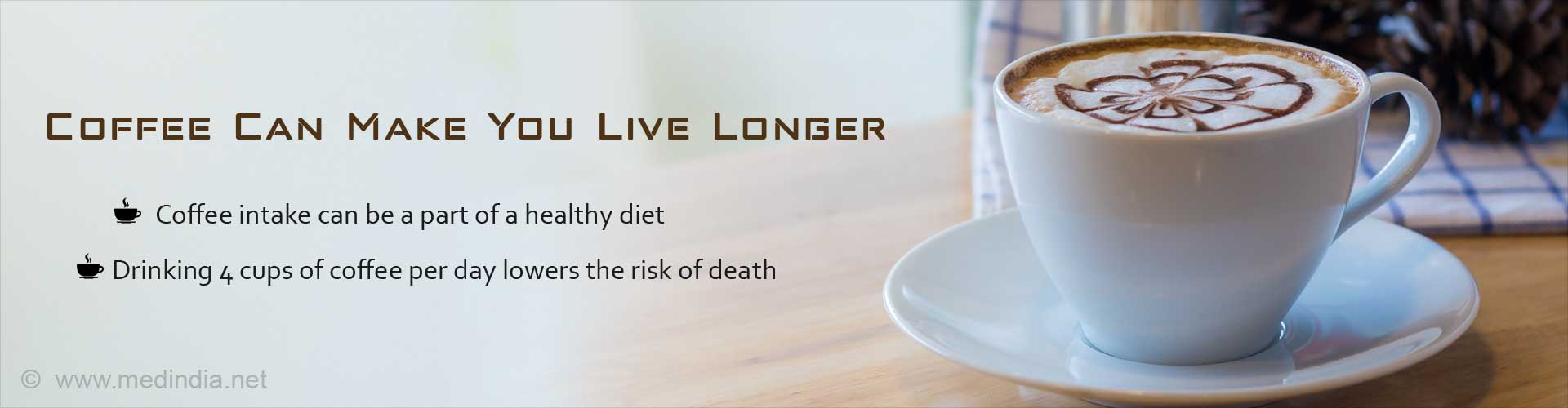 Coffee can make you live longer
- Coffee intake can be a part of a healthy diet
- Drinking 4 cups of coffee per day lowers the risk of death