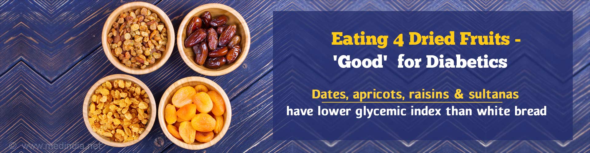 Eating 4 dried fruits - Good for Diabetics. Dates, apricots, raisins & sultanas have lower glycemic index than white bread.