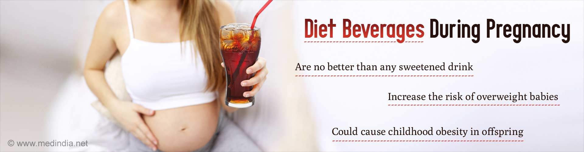 Diet beverages during pregnancy
- Are no better than any sweetened drink
- Increase the risk of overweight babies
- Could cause childhood obesity in offspring