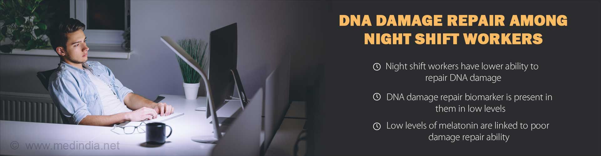 DNA damage repair among night shift workers
- Night shift workers have lower ability to repair DNA damage
- DNA damage repair biomarker is present in them in low levels
- Low levels of melatonin are linked to poor damage repair ability