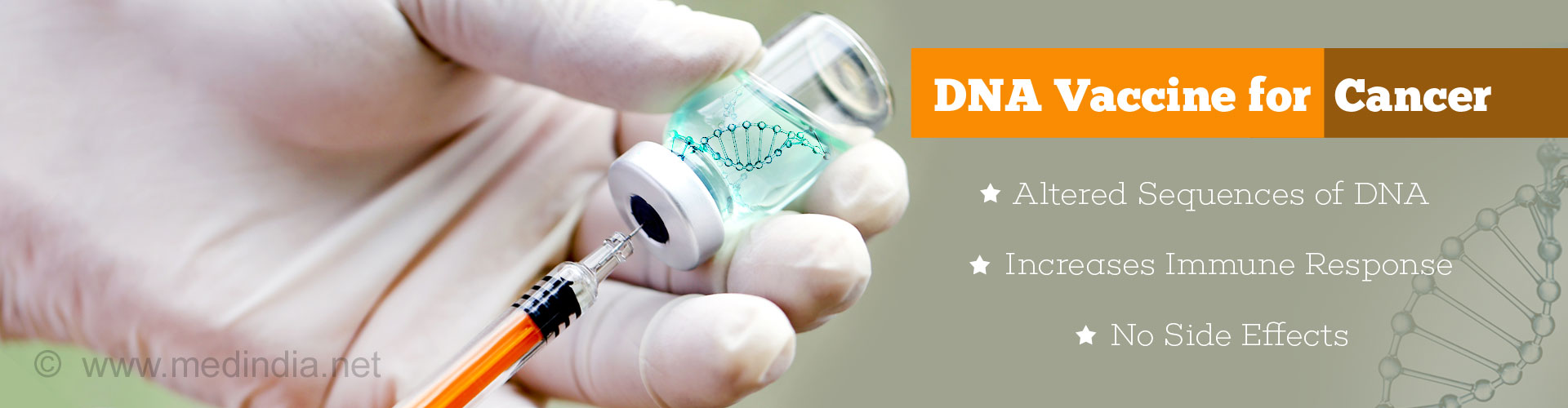 DNA vaccine for cancer
- altered sequences of DNA
- increases immune response
- no side effects
