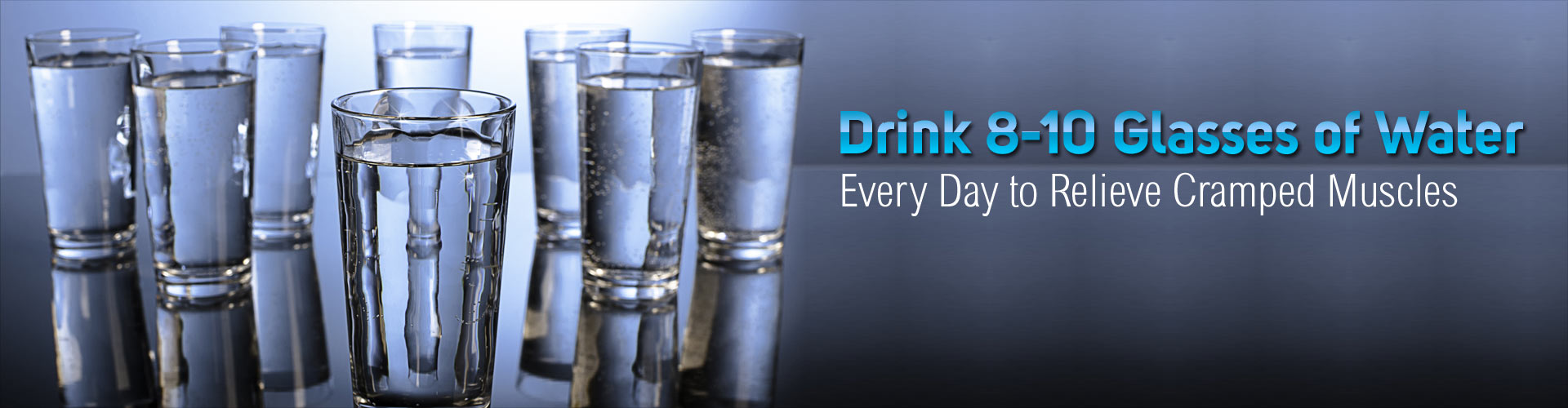 Drink 8-10 Glasses of Water Every Day to Relieve Tight and Cramped Muscles