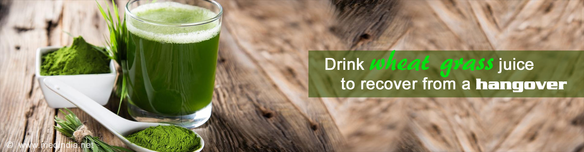 Drink Wheat Grass Juice to Recover From a Hangover 

