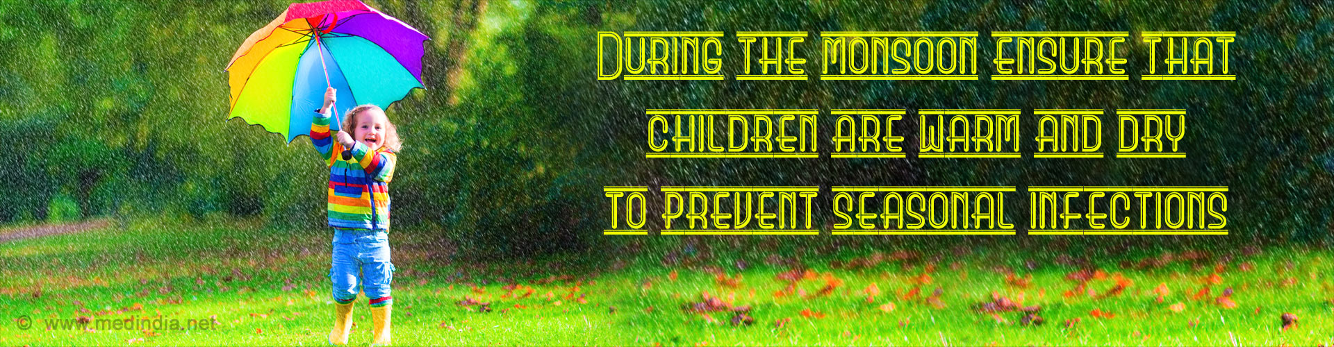 During the monsoon ensure that children are warm and dry to prevent seasonal infections