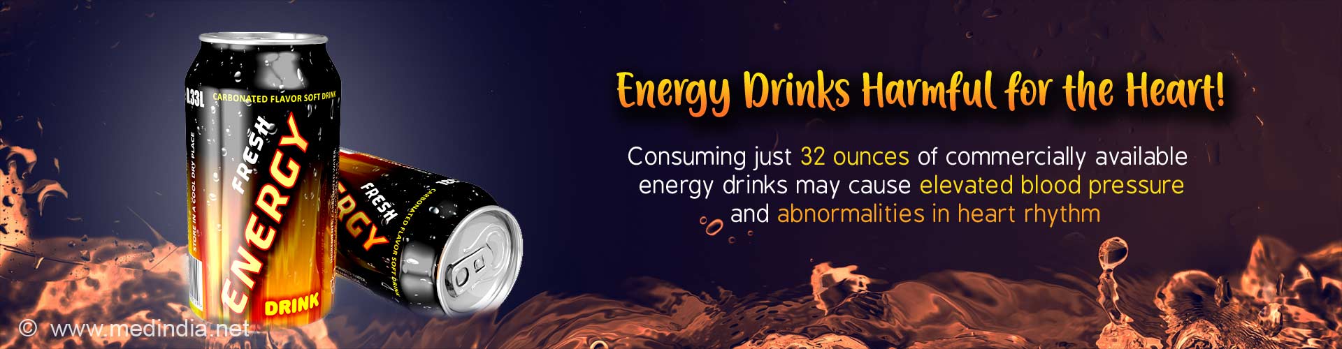 Energy drinks harmful for the heart. Consuming just 32 ounces of commercially available energy drinks may cause elevated blood pressure and abnormalities in heart rhythm.