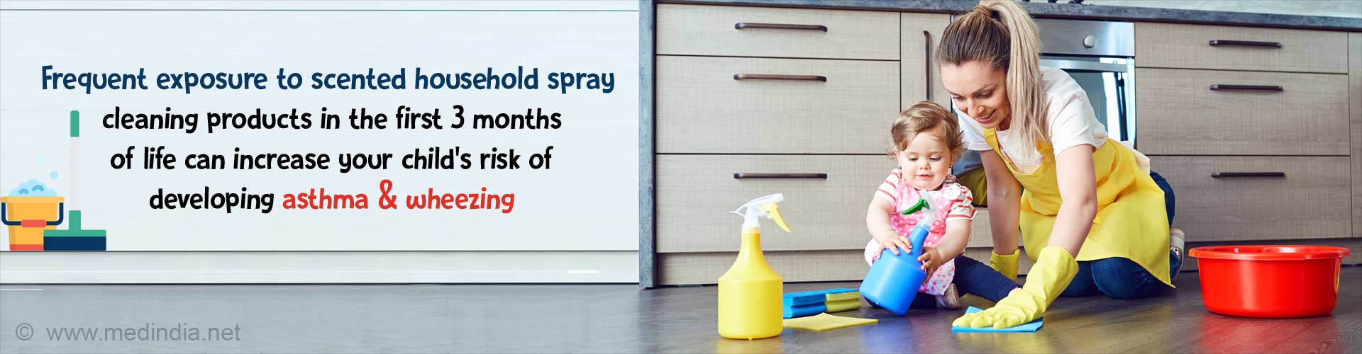 Frequent exposure to scented household spray cleaning products in the first 3 months of life can increase your child's risk of developing asthma and wheezing.