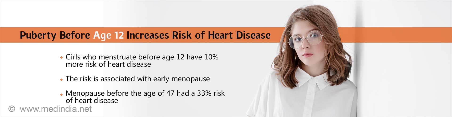 Puberty before age 12 increases risk of heart disease
- girls who menstruate before age 12 have 10% more risk of heart disease
- the risk is associated with early menopause
- menopause before the age of 47 had a 33% risk of heart disease