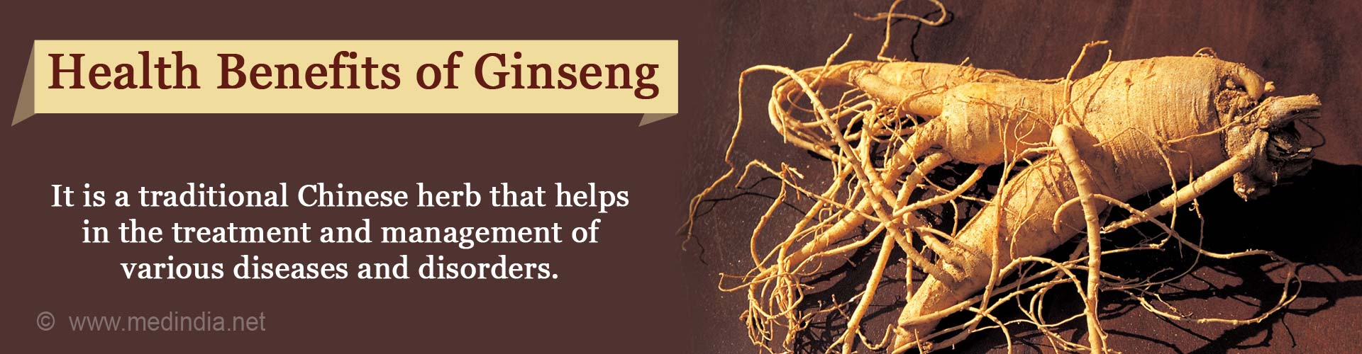 Health Benefits of Ginseng - It is a traditional Chinese herb that helps in the tratment and managment of various diseases and disorders 