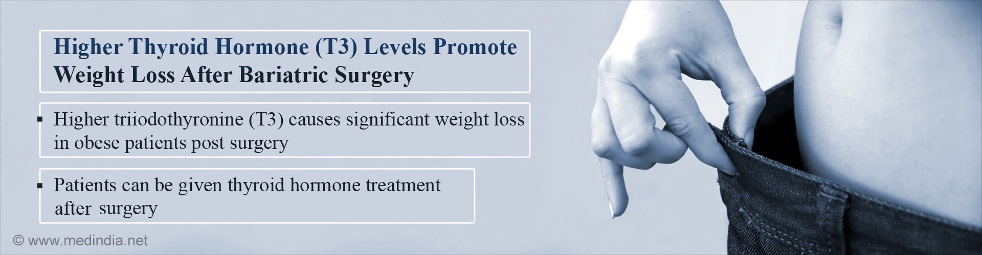 Higher Thyroid Hormone Levels (T3) Promote Weight Loss After Bariatric Surgery 
- Higher triiodothyronine (T3) causes significant weight loss in obese patients post surgery
- Patients can be given thyroid hormone treatment after surgery