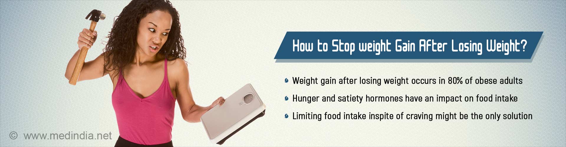 how to stop weight gain after losing weight?
- weight gain after losing weight occurs in 80% of obese adults
- hunger and satiety hormones have an impact on food intake
- limiting food intake inspite of craving might be the only solution
