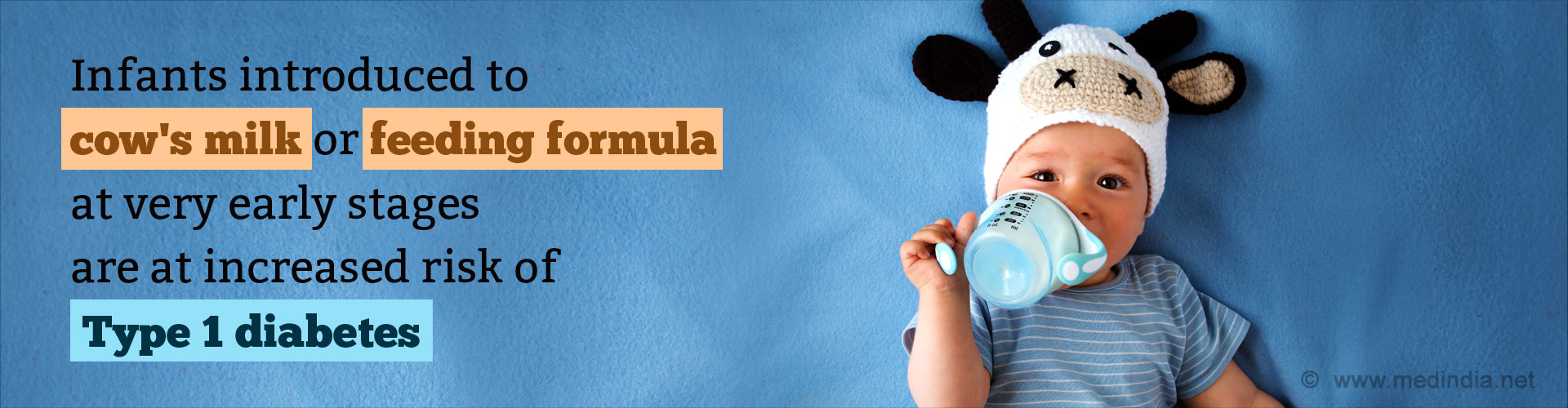 Infants introduced to cow’s milk or feeding formula at very early stages are at increased risk of Type 1 diabetes