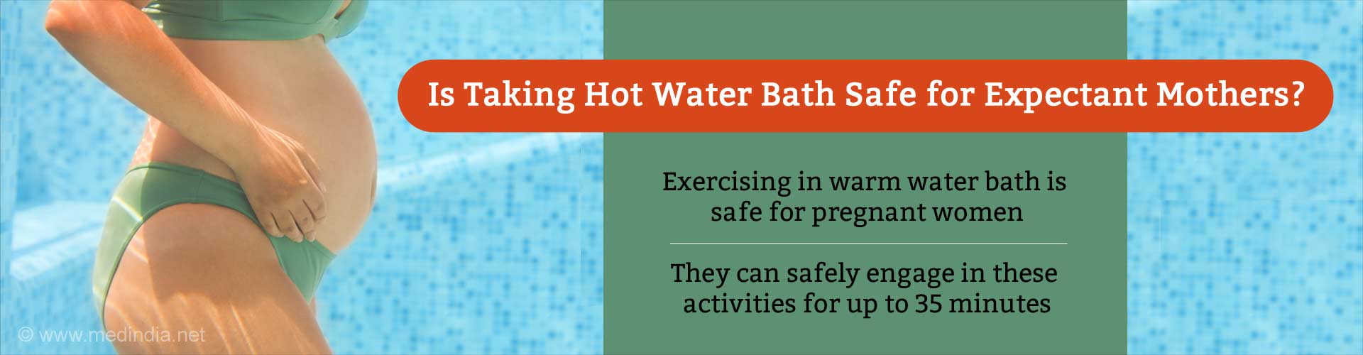 is taking hot water bath safe for expectant mothers?
- exercising in warm water bath is safe for pregnant women
- they can safely engage in these activities for upto 35 minutes