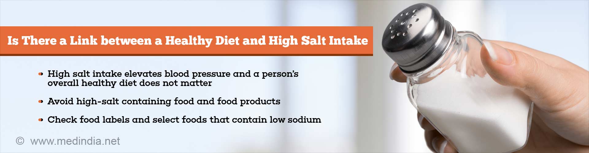 is there a link between a healthy diet and high salt intake? 
- high salt intake elevates blood pressure and a person''s overall healthy diet does not matter
- avoid high-salt containing food and food products
- check food labels and select foods that contain low sodium