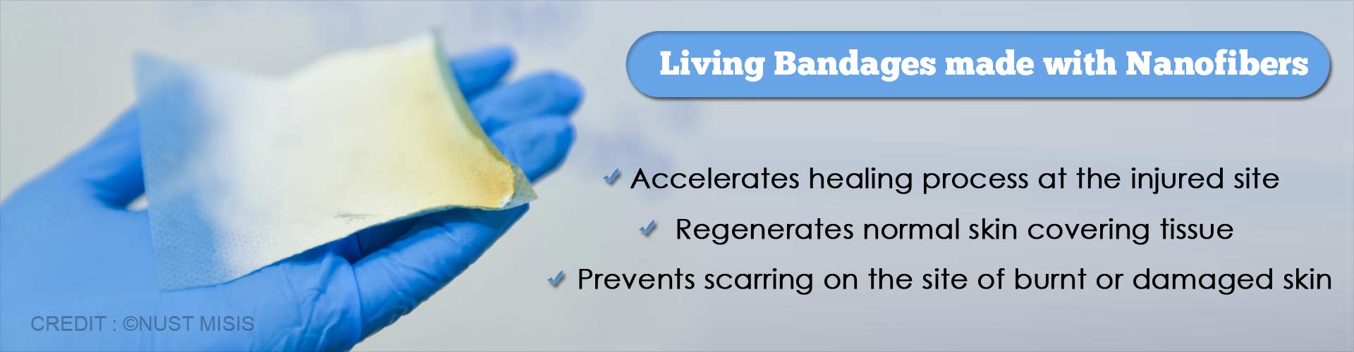 living bandages made with nanofibers
- accelerates healing process at the injured site
- regenerates normal skin covering tissue
- prevents scarring on the site of burnt or damaged skin