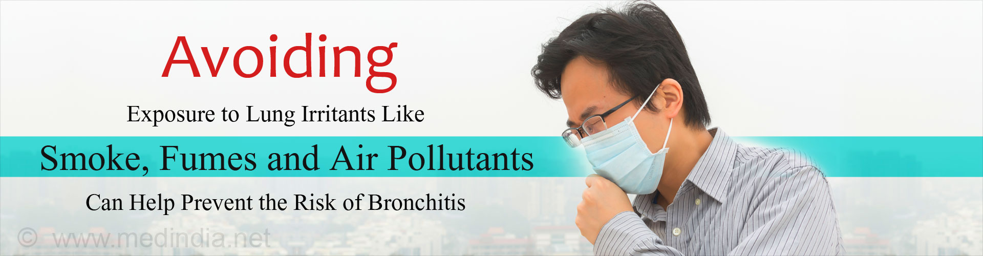 Avoiding Exposure to Lung Irritants Like Smoke, Fumes and Air Pollutants can help Prevent the Risk of Bronchitis