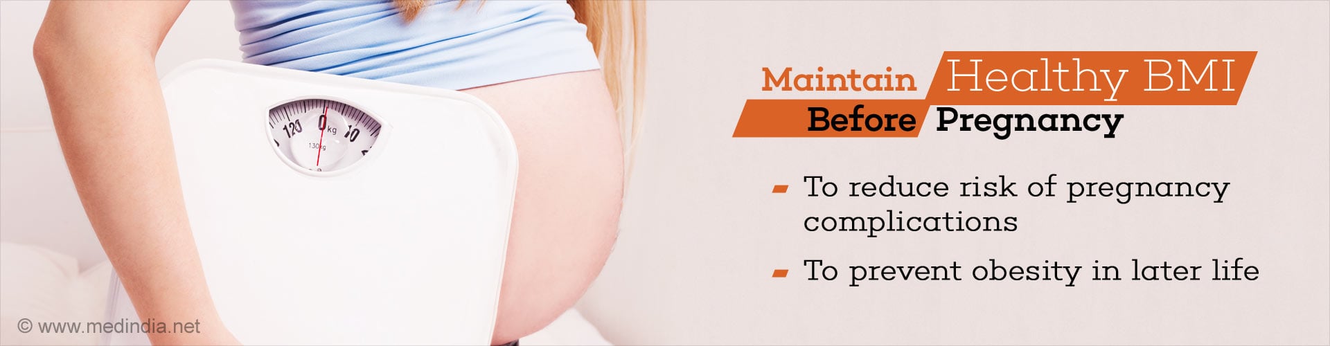 Maintain Healthy BMI Before Pregnancy
- To reduce risk of pregnancy complications
- To prevent obesity in later life