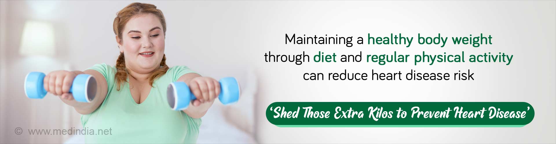 Maintaining a healthy body weight through diet and regular physical activity can reduce heart disease risk. Shed those extra kilos to prevent heart disease. 