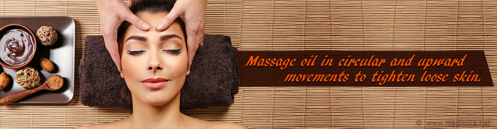 Massage oil in circular and upward movements to tighten loose skin.