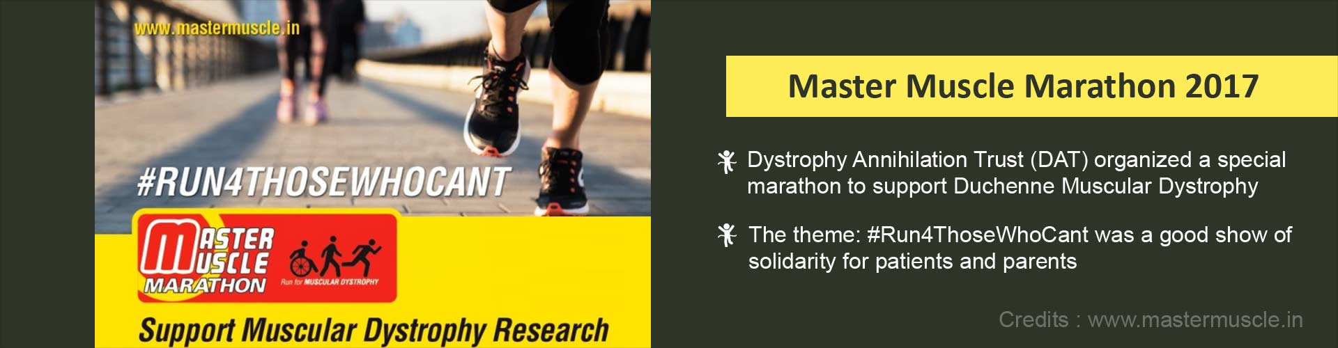 Master Muscle Marathon 2017
- Dystrophy Annihilation Trust (DAT) organized a special marathon to support Duchenne Muscular Dystrophy
- The theme: #Run4ThoseWhoCant was good show of solidarity for patients and parents.