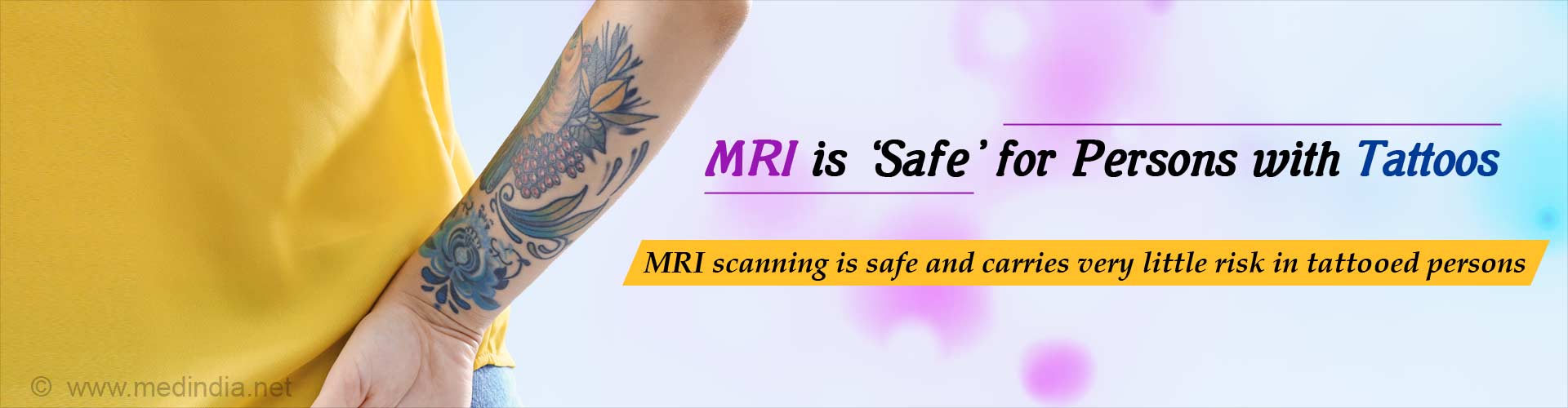 MRI is safe for persons with tattoos. MRI scanning is safe and carries very little risk in tattooed persons.
