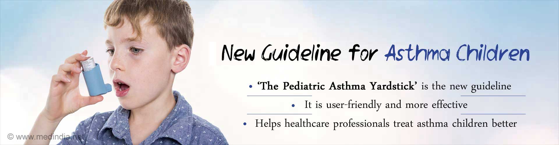 New guidelines for asthma children. 'The Pediatric Asthma Yardstick' is the new guideline. It is user-friendly and more effective. Helps healthcare professionals treat asthma children better.
