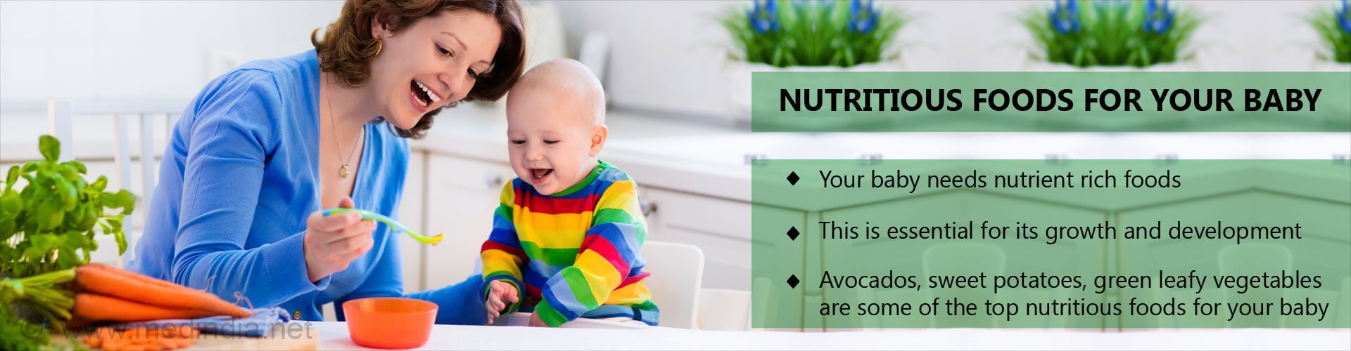 Nutritious foods for your baby
- Your baby needs nutrient rich foods
- This is essential for its growth and development
- Avacados, sweet potatoes, green leafy vegetables are some of the top nutritious foods for your baby