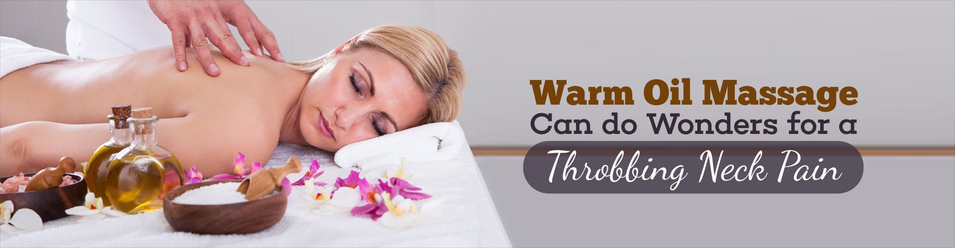 A Warm Oil Massage Can do Wonders for A Throbbing Neck Pain
