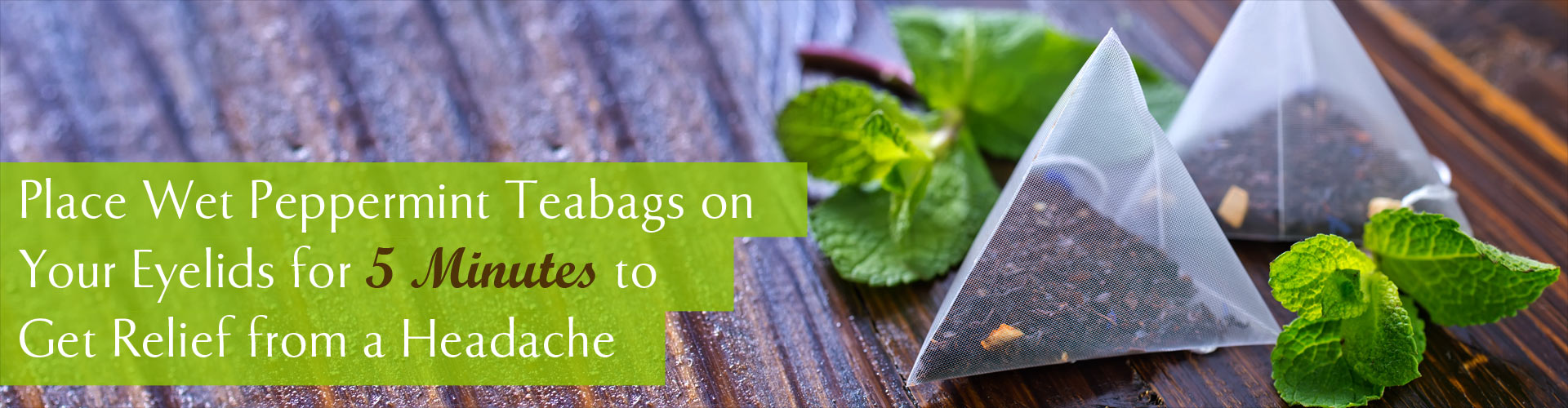 Place Wet Peppermint Teabags on Your Eyelids for 5 Minutes to Get Relief from a Headache