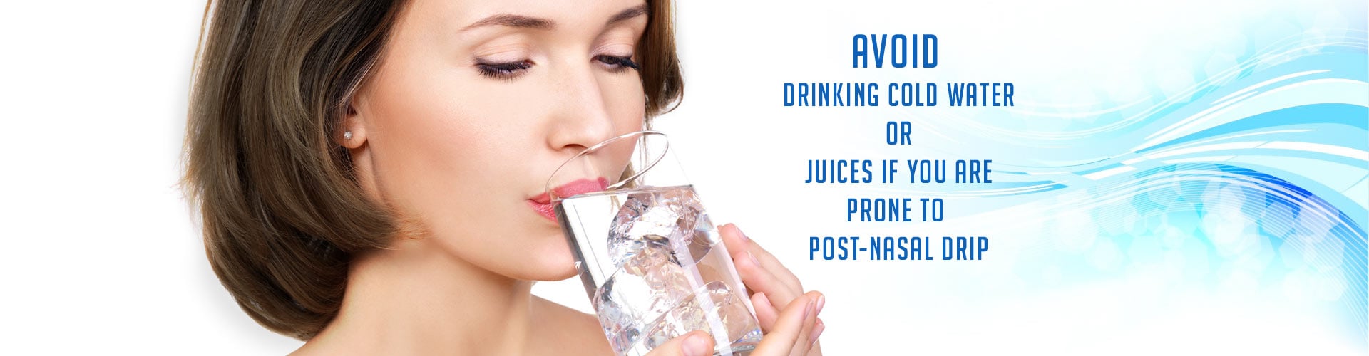 Avoid Drinking Cold Water or Juices if You Are Prone to Post-Nasal Drip