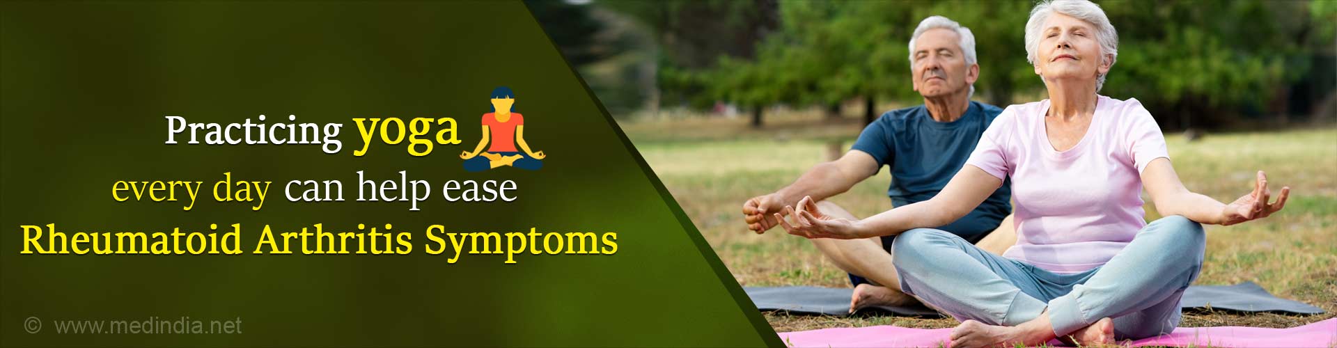 Practicing yoga every day can help ease rheumatoid arthritis symptoms.