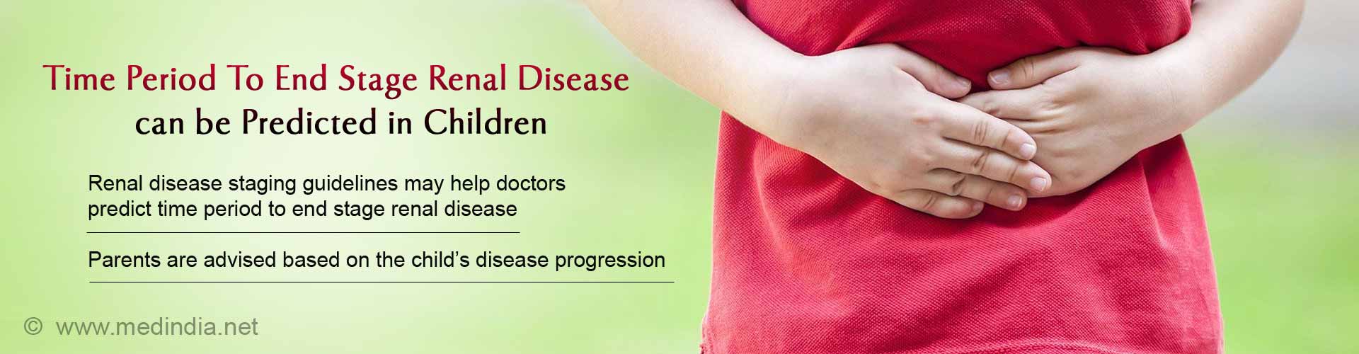 time period to end stage renal disease can be predicted in children
- renal disease staging guidelines may help doctors predict time period to end stage renal disease
- parents are advised based on the child''s disease progression