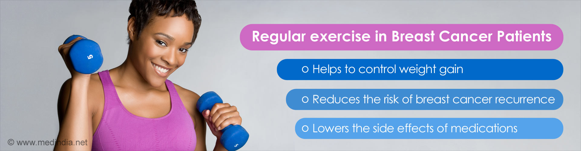 Regular exercise in breast cancer patients
- helps to control weight gain
- reduces the risk of breast cancer recurrence
- lowers the sider effects of medications