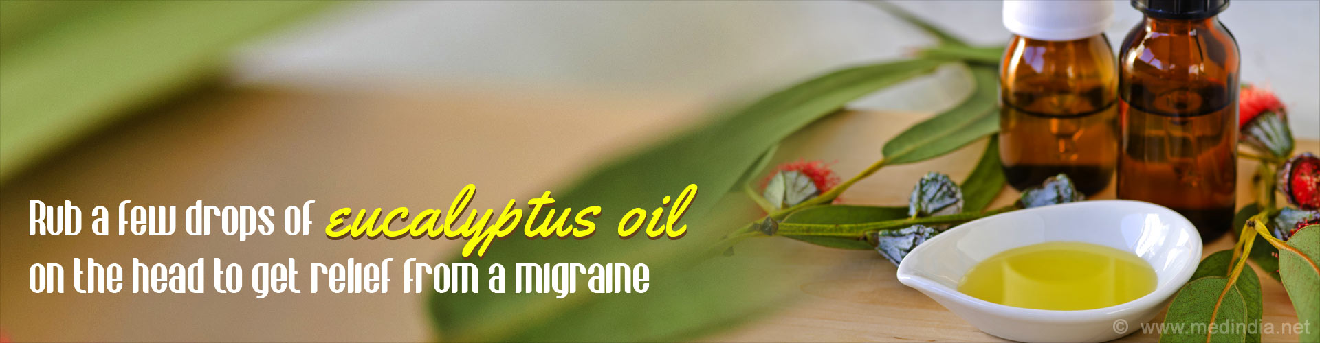 Rub a few drops eucalyptus oil on the head to get relief from a migraine
