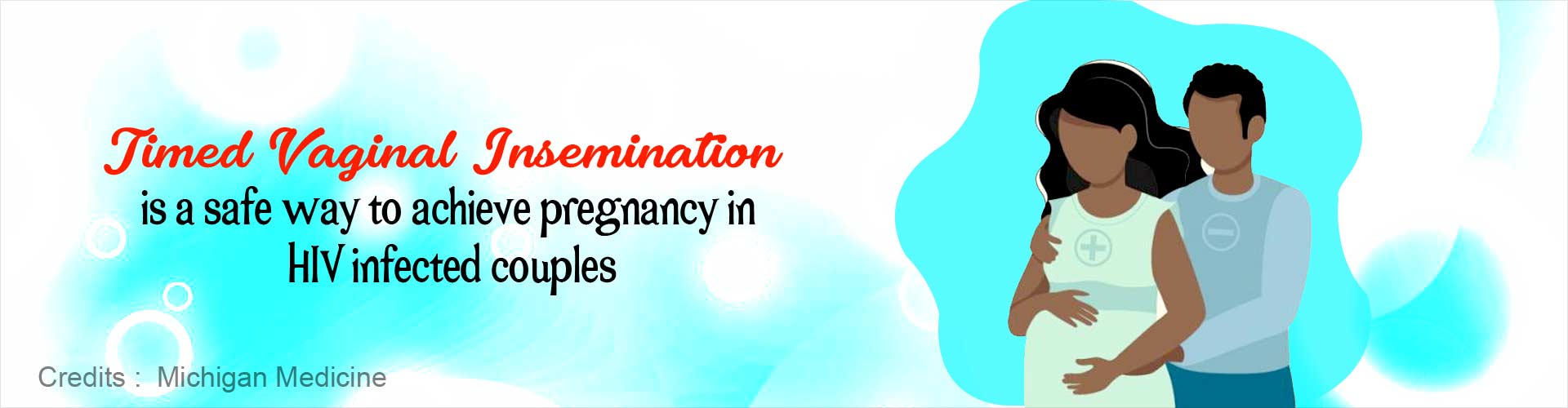 Timed vaginal insemination is a safe way to achieve pregnancy in HIV infected couples. 