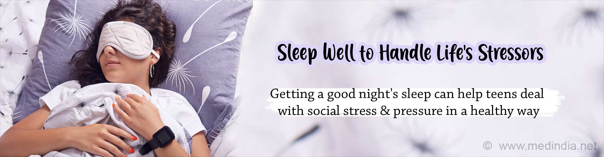 Sleep well to handle life's stressors. Getting a good night's sleep can help teens deal with social stress and pressure in a healthy way.