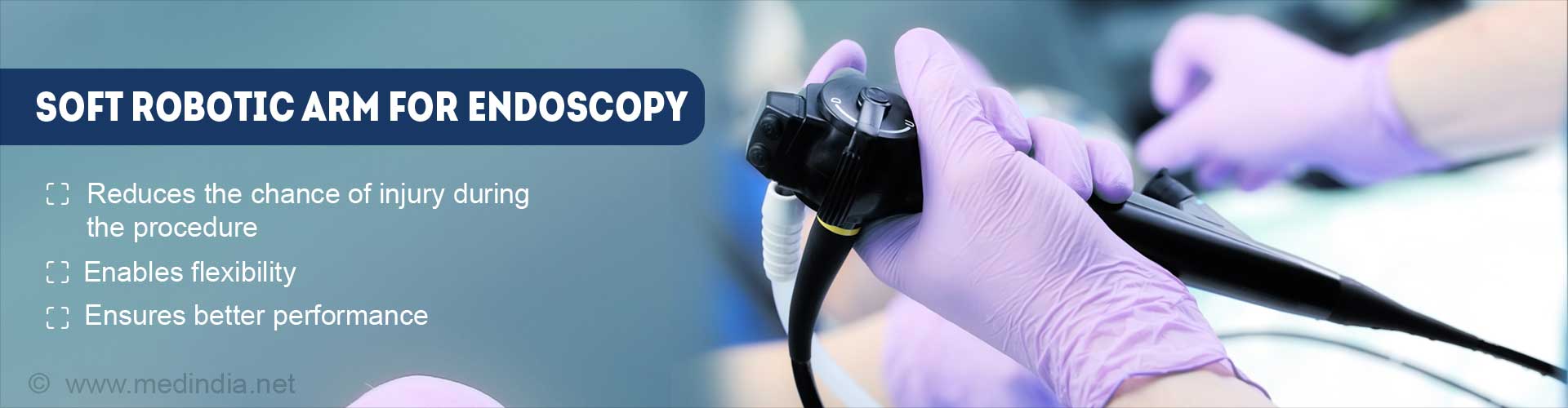 Soft robotic arm for endoscopy
- reduces the chance of injury during the procedure
- Enables flexibility
- Ensures better performance