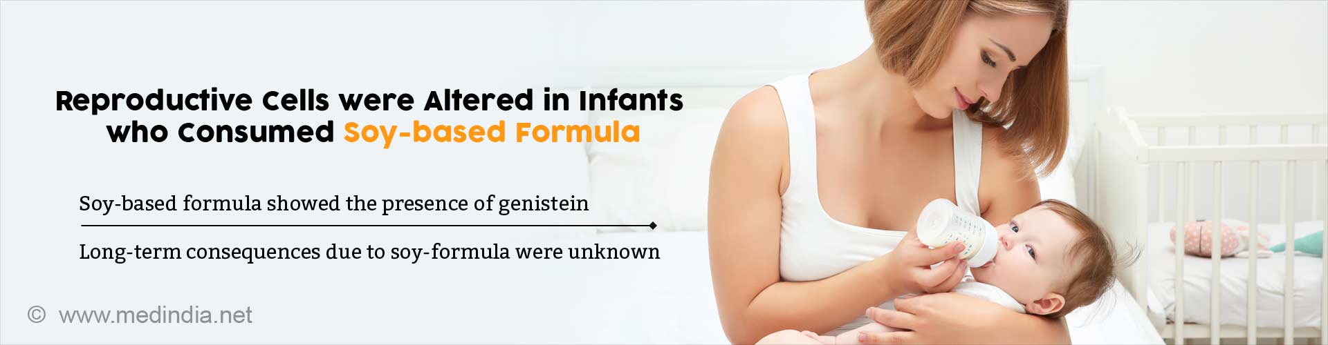 reproductive cells were altered in infants who consumed soy-based formula
- soy-based formula showed the presence of genistein
- long-term consequences due to soy-formula were unknown
