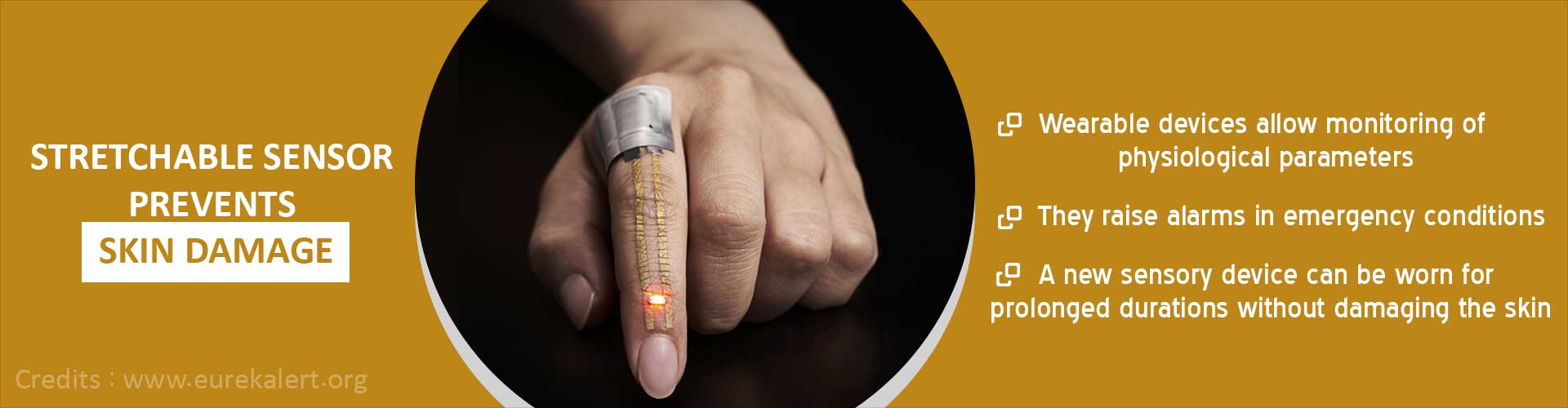 Stretchable sensor prevents skin damage
- Wearable devices allow monitoring of physiological parameters
- They raise alarms in emergency conditions
- A new sensory device can be worn for prolonged durations without damaging the skin