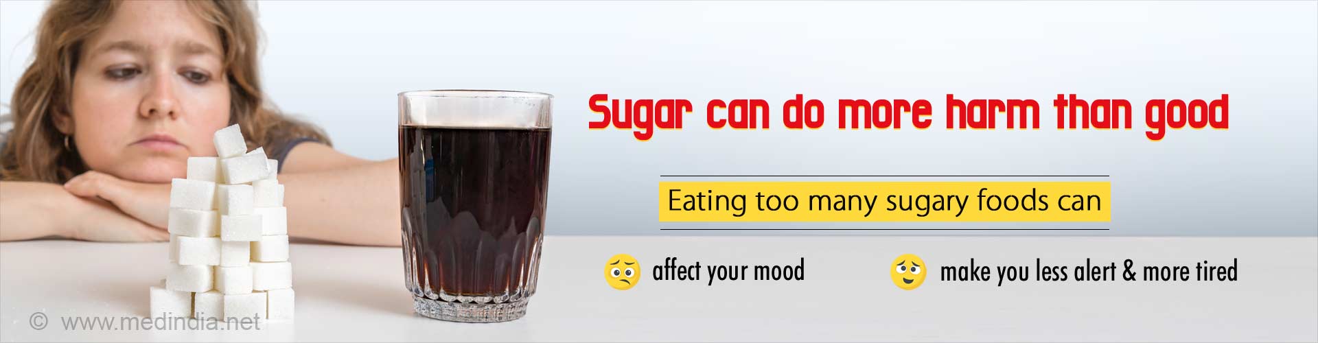 Sugar can do more harm than good. Eating too many sugary foods can affect your mood and make you less alert and more tired.